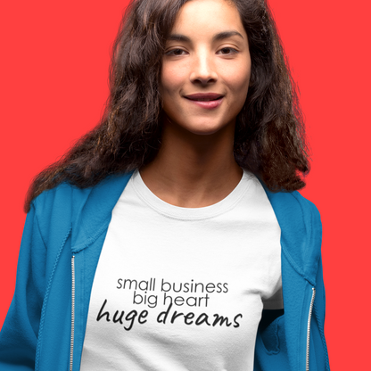 Small Business Huge Dreams Women's T-Shirt