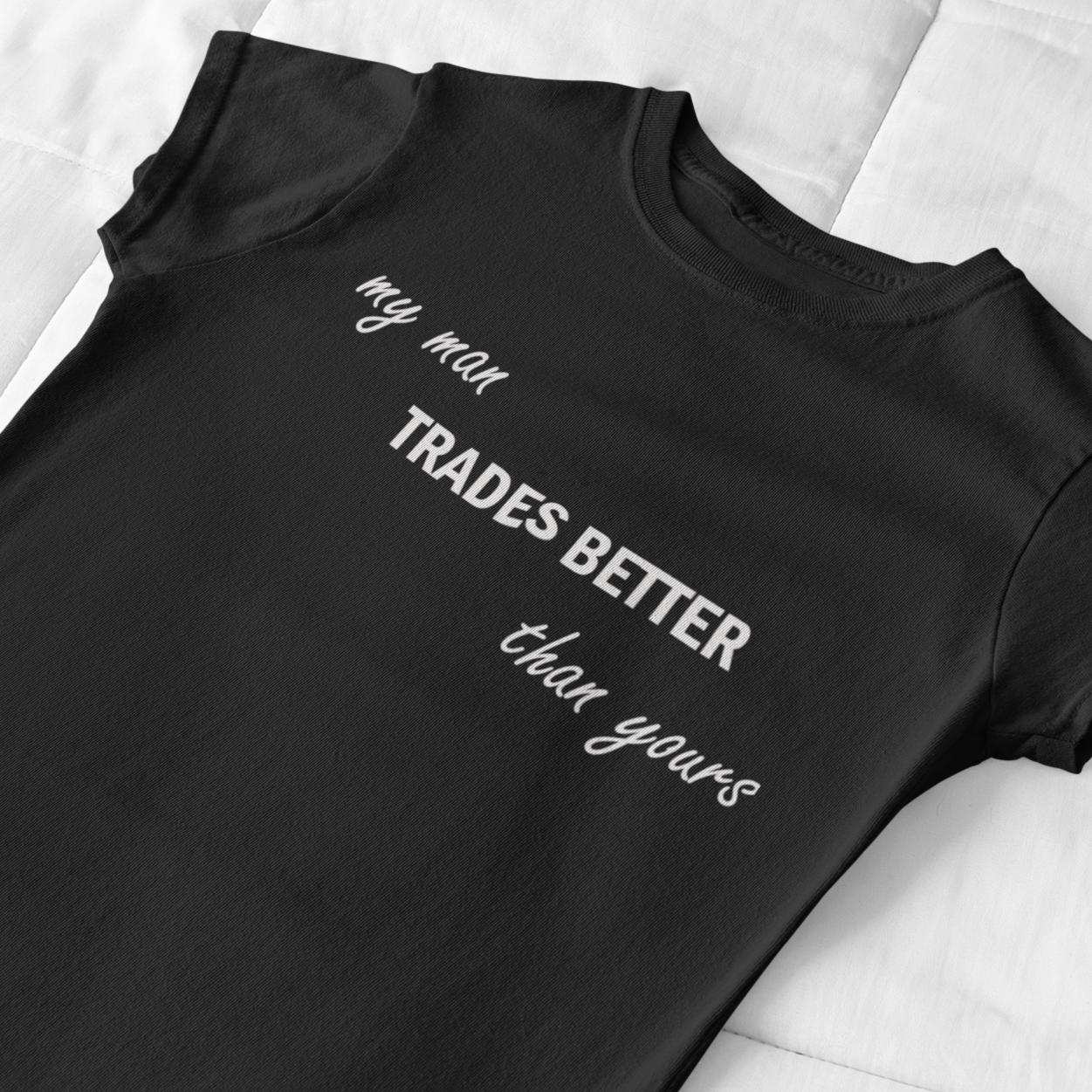 My Man Trades Better than Yours Women's T-Shirt