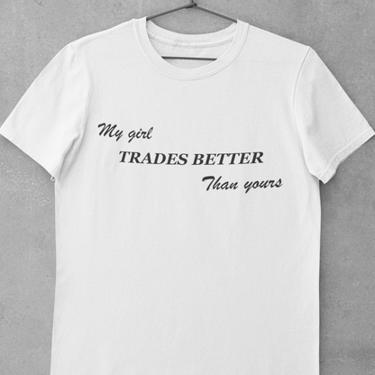 My Girl Trades Better than Yours Men's T-Shirt