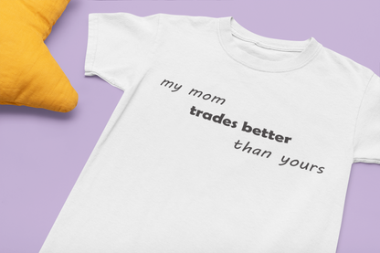 Toddler My Mom Trades Better Than Yours T-Shirt